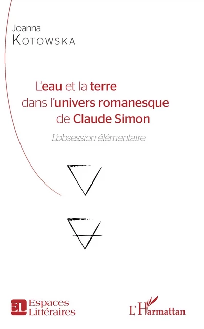 L'eau et la terre dans l'univers romanesque de Claude Simon - Joanna Kotowska - Editions L'Harmattan