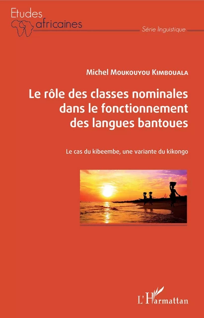 Le rôle des classes nominales dans le fonctionnement des langues bantoues - Michel Moukouyou Kimbouala - Editions L'Harmattan