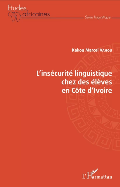 L'insécurité linguistique chez des élèves en Côte d'Ivoire - Kakou Marcel Vahou - Editions L'Harmattan