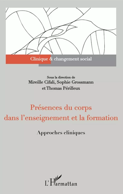 Présences du corps dans l'enseignement et la formation - Mireille Cifali, Sophie Grossmann, Thomas Périlleux - Editions L'Harmattan