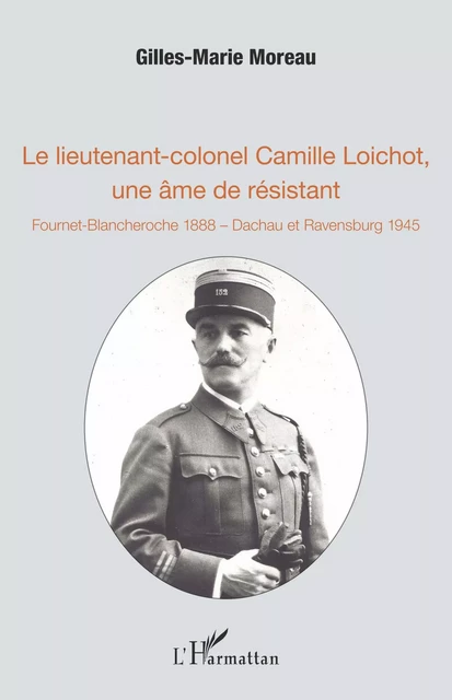 Le lieutenant-colonel Camille Loichot, une âme de résistant - Gilles-Marie MOREAU - Editions L'Harmattan