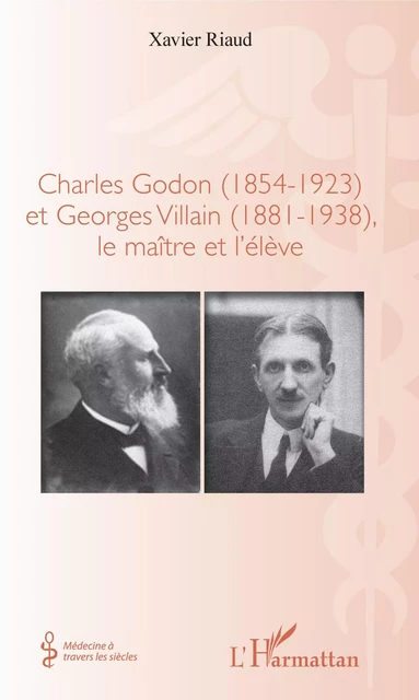 Charles Godon (1854-1923) et Georges Villain (1881-1938), - Xavier Riaud - Editions L'Harmattan