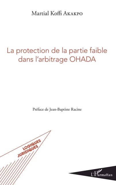 La protection de la partie faible dans l'arbitrage OHADA - Martial Koffi Akakpo - Editions L'Harmattan