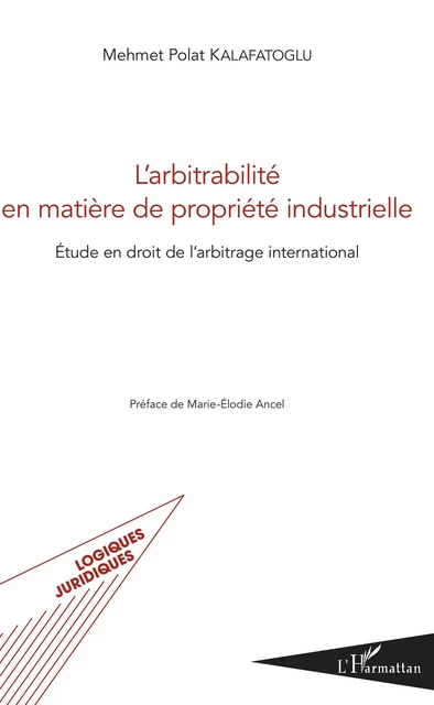 L'arbitrabilité en matière de propriété industrielle - Mehmet Polat Kalafatoglu - Editions L'Harmattan