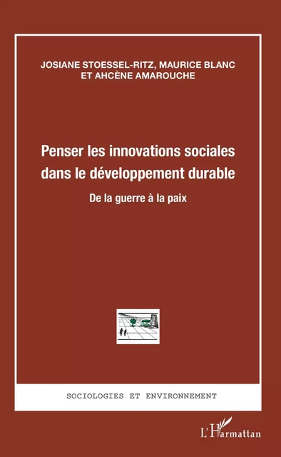 Penser les innovations sociales dans le développement durable - Josiane Stoessel-Ritz, Maurice Blanc, Ahcène Amarouche - Editions L'Harmattan