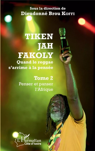 Tiken Jah Fakoly Tome 2 Penser et panser l'Afrique - Dieudonné Brou Koffi - Editions L'Harmattan