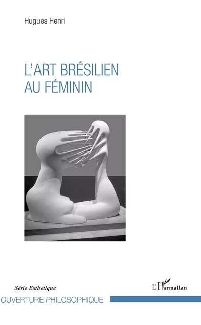 L'art brésilien au féminin - Hugues Henri - Editions L'Harmattan