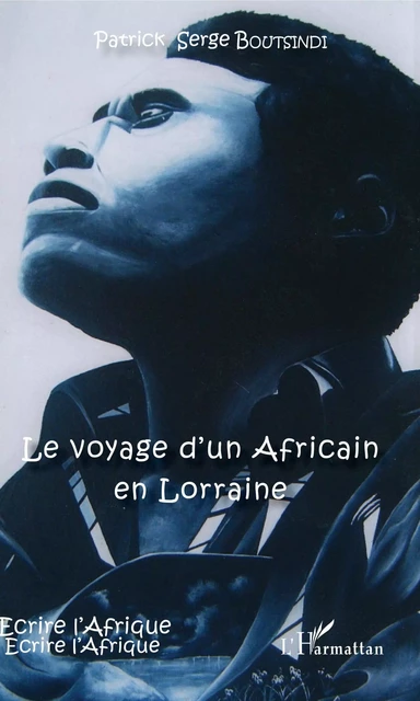 Le voyage d'un Africain en Lorraine - PATRICK SERGE Boutsindi - Editions L'Harmattan