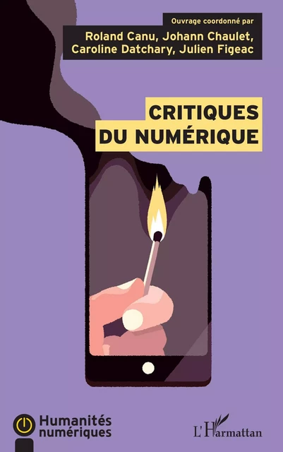 Critiques du numérique - Roland Canu, Johann Chaulet, Caroline Datchary, Julien Figeac - Editions L'Harmattan