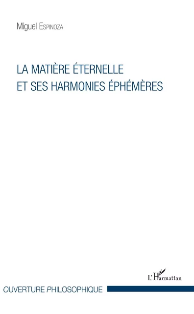 La matière éternelle et ses harmonies éphémères - Miguel Espinoza - Editions L'Harmattan