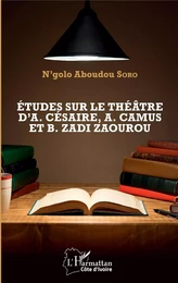 Etudes sur le théâtre d'A. Césaire, A. Camus et B. Zadi Zaourou