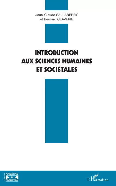 Introduction aux sciences humaines et sociétales - Jean-Claude Sallaberry, Bernard Claverie - Editions L'Harmattan