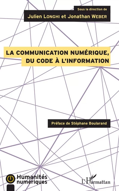 La communication numérique, du code à l'information - Julien Longhi, Jonathan Weber - Editions L'Harmattan