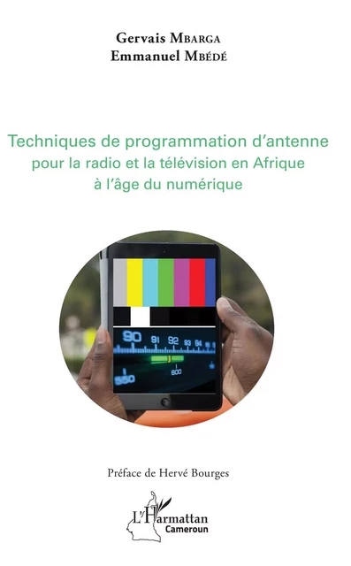 Techniques de programmation d'antenne pour la radio et la télévision africaines à l'âge du numérique - Emmanuel Mbédé, Gervais Mbarga - Editions L'Harmattan