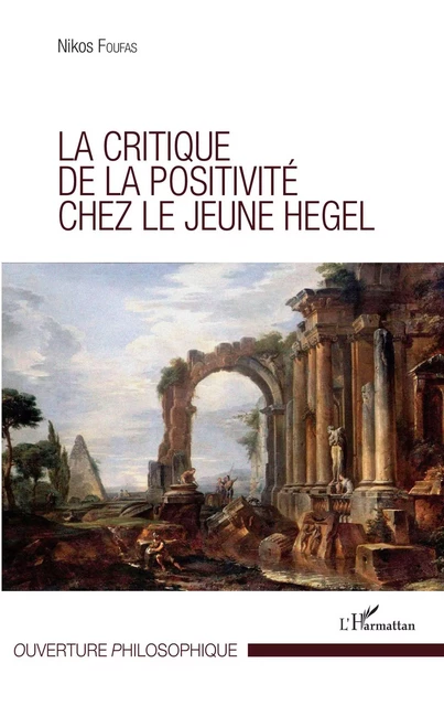 Critique de la positivité chez le jeune Hegel - Nikos Foufas - Editions L'Harmattan