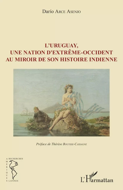 L'Uruguay, une nation d'extrême-occident au miroir de son histoire indienne - Dario Arce Asenjo - Editions L'Harmattan