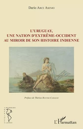 L'Uruguay, une nation d'extrême-occident au miroir de son histoire indienne