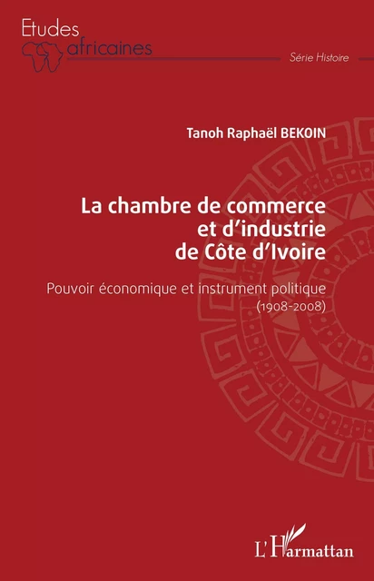 La chambre de commerce et d'industrie de Côte d'Ivoire - Tanoh Raphaël Bekoin - Editions L'Harmattan