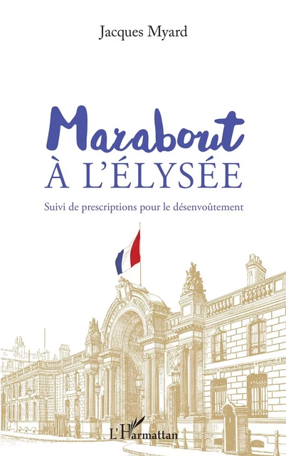 Marabout à l'Elysée - Jacques Myard - Editions L'Harmattan