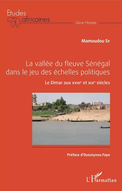 La vallée du fleuve Sénégal dans le jeu des échelles politiques - Mamoudou Sy - Editions L'Harmattan