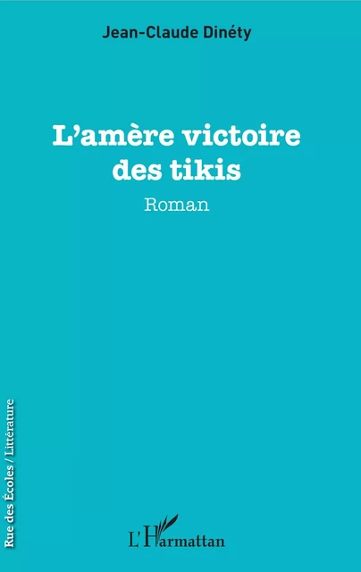 L'amère victoire des tikis - Jean-Claude Dinéty - Editions L'Harmattan