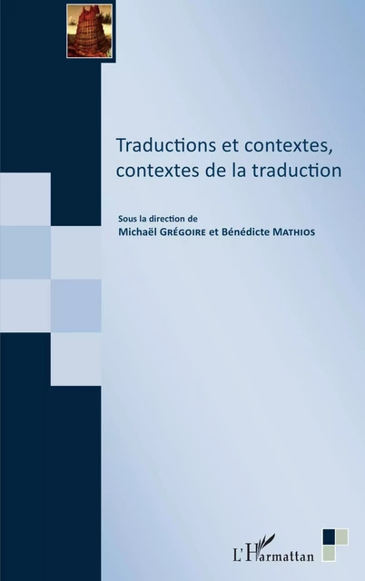 Traductions et contextes, contextes de la traduction - Benedicte Mathios, Michaël Grégoire - Editions L'Harmattan