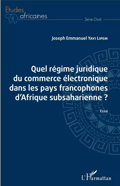 Quel régime juridique du commerce électronique dans les pays francophones d'Afrique subsaharienne ? - Joseph emmanuel Yayi Lipem - Editions L'Harmattan