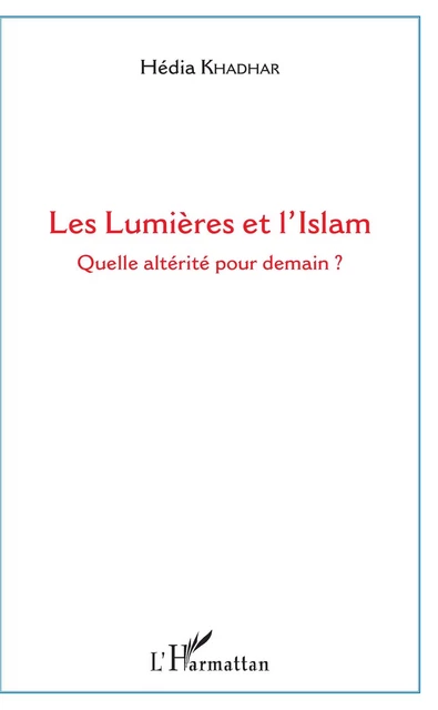 Les Lumières et l'Islam - Hédia Khadhar - Editions L'Harmattan