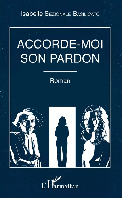 Accorde-moi son pardon - Isabelle Sezionale Basilicato - Editions L'Harmattan