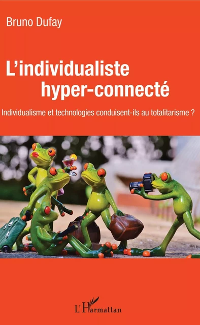 L'individualiste hyper-connecté - Bruno Dufaÿ - Editions L'Harmattan