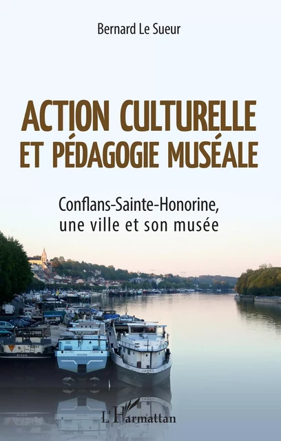 Action culturelle et pédagogie muséale - Bernard Le Sueur - Editions L'Harmattan