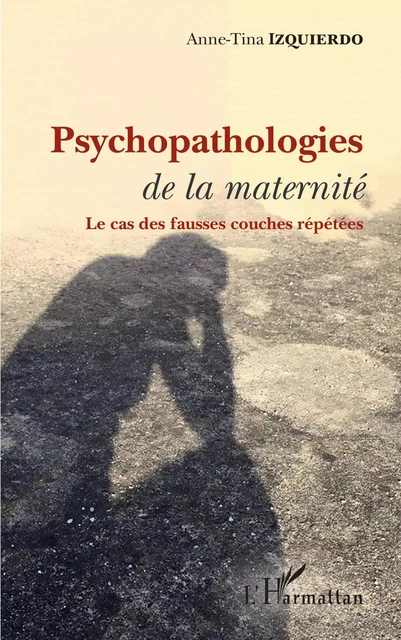 Psychopathologies de la maternité - Anne-Tina Izquierdo - Editions L'Harmattan