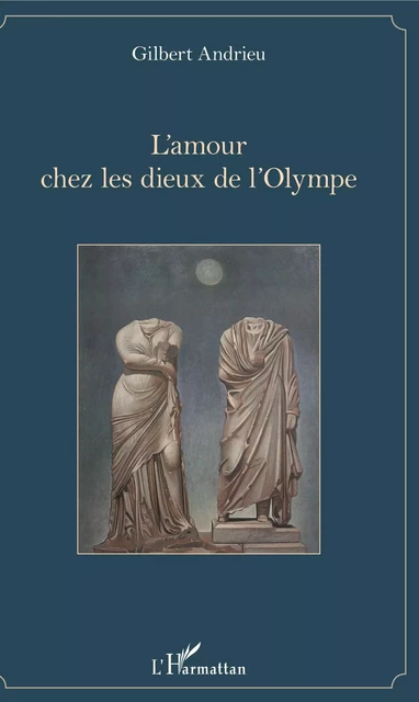 L'amour chez les dieux de l'Olympe - Gilbert Andrieu - Editions L'Harmattan