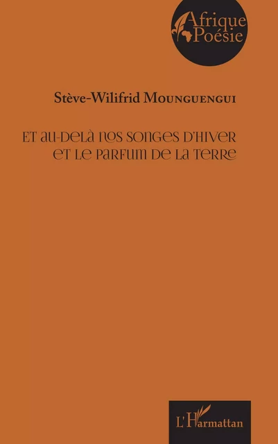 Et au-delà nos songes d'hiver et le parfum de la terre - Steve-Wilifrid Mounguengui - Editions L'Harmattan