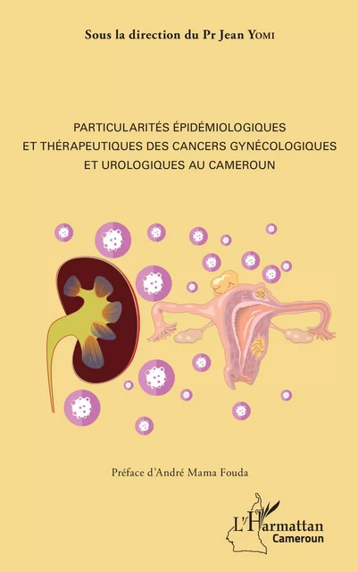 Particularités épidémiologiques et thérapeutiques des cancers gynécologiques et urologiques au Cameroun - Jean Yomi - Editions L'Harmattan