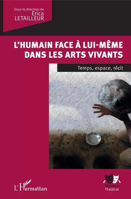 L'humain face à lui-même dans les arts vivants - Erica Letailleur - Editions L'Harmattan