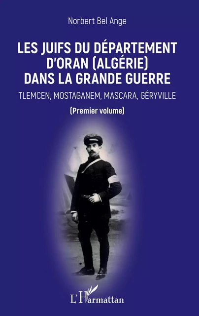 Les Juifs du département d'Oran (Algérie) dans la Grande guerre - Norbert Bel Ange - Editions L'Harmattan