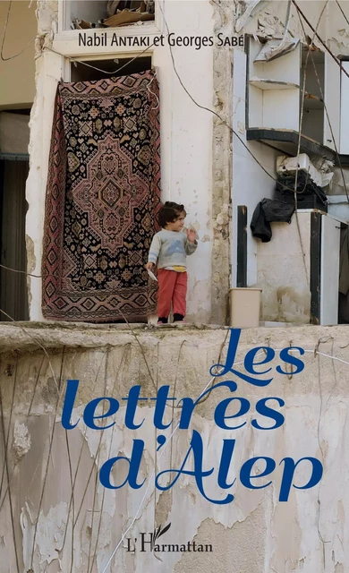 Les lettres d'Alep - Nabil Antaki, Georges Sabé - Editions L'Harmattan