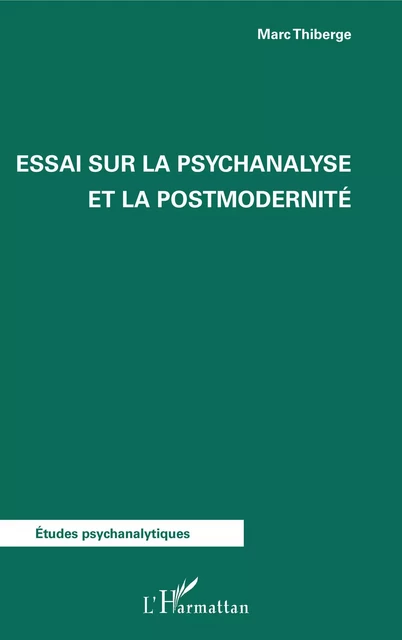 Essai sur la psychanalyse et la postmodernité - Marc Thiberge - Editions L'Harmattan