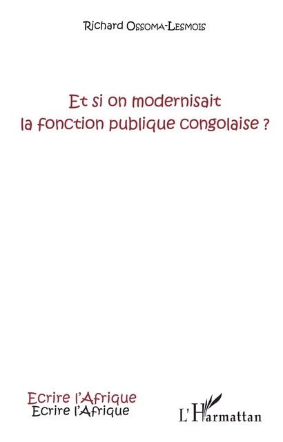 Et si on modernisait la fonction publique congolaise ? - Richard Ossoma-Lesmois - Editions L'Harmattan