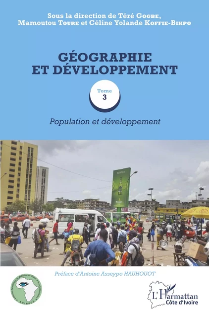 Géographie et développement Tome 3 - Céline Yolande Koffié-Bikpo, Téré Gogbe, Mamoutou Toure - Editions L'Harmattan