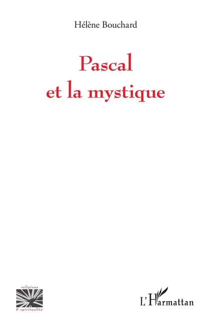 Pascal et la mystique - Hélène Bouchard - Editions L'Harmattan