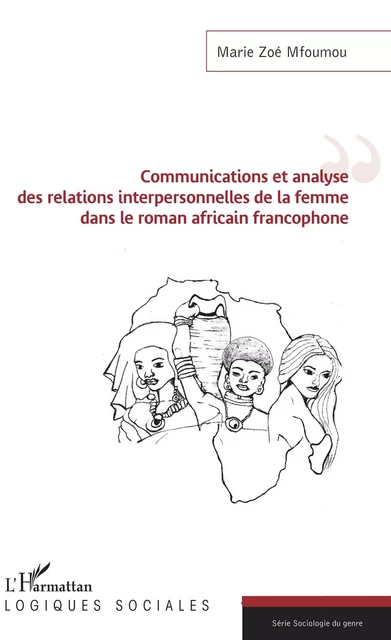 Communications et analyse des relations interpersonnelles de la femme dans le roman africain francophone - Marie Zoé Mfoumou - Editions L'Harmattan