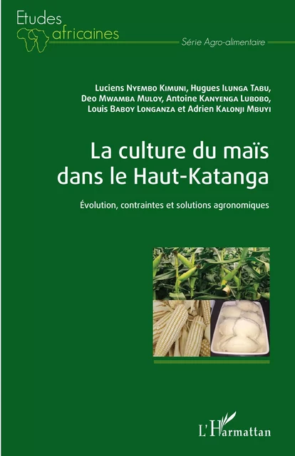 La culture du maïs dans le Haut-Katanga - Luciens Nyembo Kimuni, Hugues Ilunga Tabu, Deogratias Mwamba Muloy Ilunga, Antoine Kanyenga Lubobo, Louis Baboy Longanza, Adrien Kalonji Mbuyi - Editions L'Harmattan