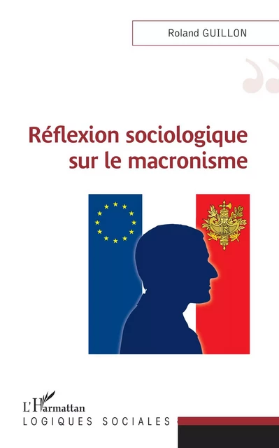 Réflexion sociologique sur le macronisme - Roland Guillon - Editions L'Harmattan