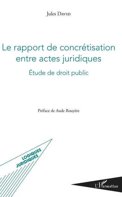 Le rapport de concrétisation entre actes juridiques - Jules David - Editions L'Harmattan