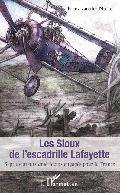 Sioux de l'escadrille Lafayette (Les) - Franz Van der Motte - Editions L'Harmattan