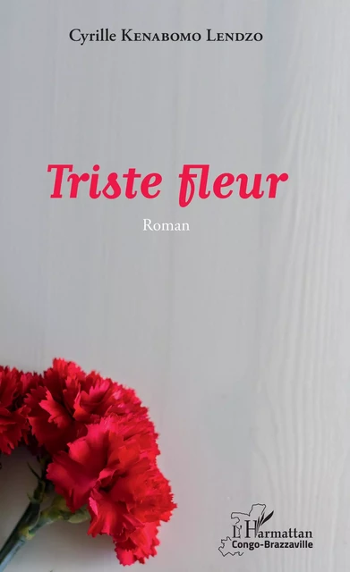 Triste fleur - Cyrille Kenabomo Lendzo - Editions L'Harmattan