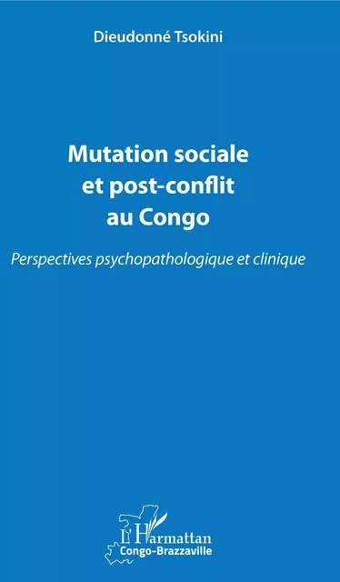 Mutation sociale et post-conflit au Congo - Dieudonne Tsokini - Editions L'Harmattan