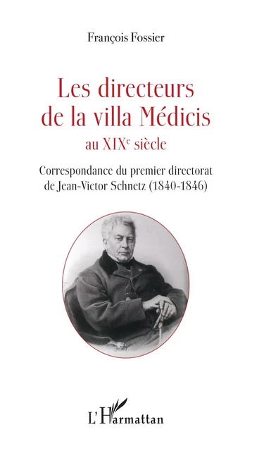 Les directeurs de la villa Médicis au XIXe siècle - François Fossier - Editions L'Harmattan